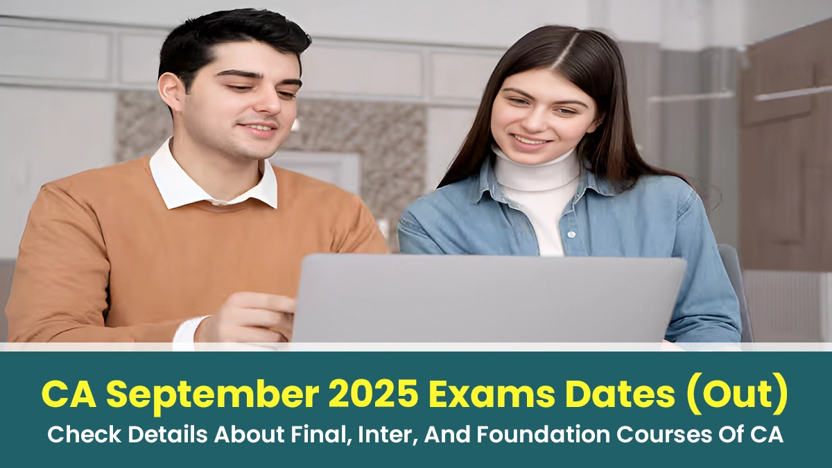 CA September 2025 Exams Dates (Out) Check Details About Final, Inter, And Foundation Courses Of CA.webp
